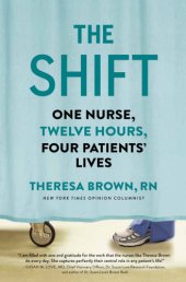 book The shift: one nurse, twelve hours, four patients' lives