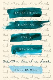 book Everything happens for a reason: and other lies I've loved