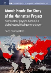 book The atomic bomb: the story of the Manhattan Project: how nuclear physics became a global geopolitical game-changer