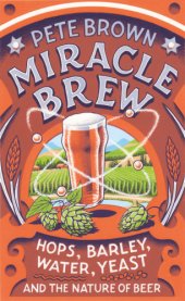 book Miracle brew: hops, barley, water, yeast and the nature of beer