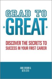 book Grad to Great: Discover the Secrets to Success in Your First Career