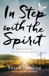 book In Step with the Spirit: Infusing Your Life with God's Presence and Power