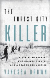 book The Forest City Killer: a serial murderer, a cold-case sleuth, and a search for justice