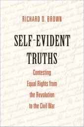 book Self-evident truths: contesting equal rights from the Revolution to the Civil War