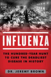 book Influenza: The Hundred Year Hunt to Cure the Deadliest Disease in History