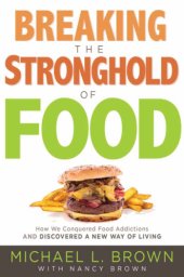 book Breaking the stronghold of food: how we conquered food addictions and discovered a new way of living