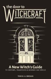 book The door to witchcraft: a new witch's guide to history, traditions and modern-day spells