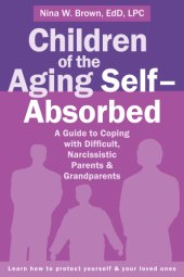 book Children of the aging self-absorbed: a guide to coping with difficult, narcissistic parents & grandparents