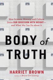 book Body of truth how science, history, and culture drive our obsession with weight--and what we can do about it