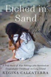 book Etched in sand: a true story of five siblings who survived an unspeakable childhood on Long Island