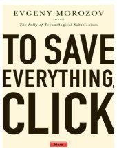 book To save everything, click here: the folly of technological solutionism