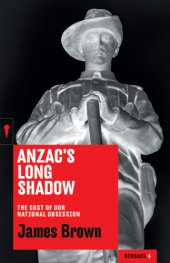 book Anzac's long shadow: the cost of our national obsession