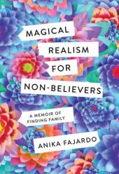 book Magical realism for non-believers: a memoir of finding family