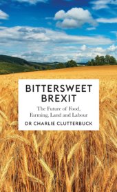 book Bittersweet Brexit: the future of food, farming, land and labour