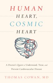 book Human heart, cosmic heart: a doctor's quest to understand, treat, and prevent cardiovascular disease