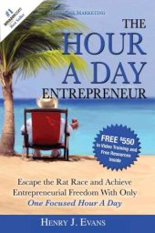 book The Hour A Day Entrepreneur: Escape the Rat Race and Achieve Entrepreneurial Freedom With Only One Focused Hour A Day