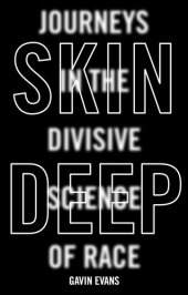 book Skin deep: journeys in the divisive science of race