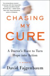 book Chasing my cure: a doctor's race to turn hope into action: a memoir