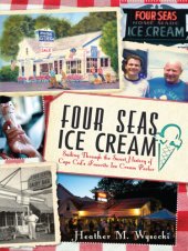 book Four Seas Ice Cream: sailing through the sweet history of Cape Cod's favorite ice cream parlor