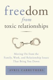 book Freedom from toxic relationships: moving on from the family, work, and relationship issues that bring you down