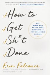 book How to get sh*t done: why women need to stop doing everything so they can achieve anything