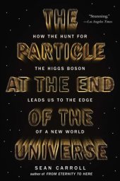 book The particle at the end of the universe: how the hunt for the Higgs Boson leads us to the edge of a new world