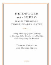 book Heidegger and a hippo walk through those pearly gates: using philosophy (and jokes!) to explore life, death, the afterlife, and everything in between