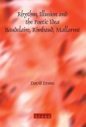 book Rhythm, illusion and the poetic idea: Baudelaire, Rimbaud, Mallarmé