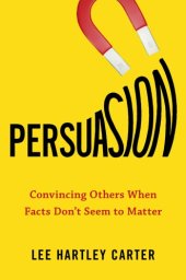 book Persuasion: convincing others when facts no longer seem to matter