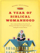 book A Year of Biblical Womanhood: How a Liberated Woman Found Herself Sitting on Her Roof, Covering Her Head, and Calling Her Husband 'Master'