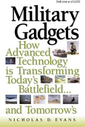 book Military gadgets: how advanced technology is transforming today's battlefield-- and tomorrow's