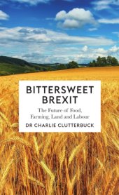 book Bittersweet Brexit: the future of food, farming, land and labour