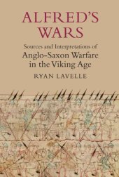 book Alfred's Wars: Sources and Interpretations of Anglo-Saxon Warfare in the Viking Age