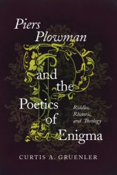 book ''Piers Plowman'' and the poetics of enigma: riddles, rhetoric, and theology