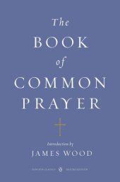 book The Book of common prayer and administration of the sacraments and other rites and ceremonies of the Church according to the use of the Church of England: together with the Psalter or Psalms of David, pointed as they are to be sung or said in churches, an