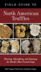 book Field guide to North American truffles: hunting, identifying, and enjoying the world's most prized fungi