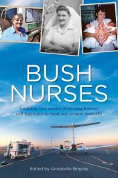 book Bush nurses: inspiring true stories of nursing bravery and ingenuity in rural and remote Australia