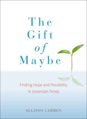 book The gift of maybe: finding hope and possibility in uncertain times