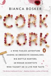 book Cork dork: a wine-soaked adventure among the obsessive pros, tipsy hedonists, and mad scientists who live to taste