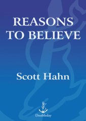 book Reasons to believe: how to understand, explain, and defend the Catholic faith