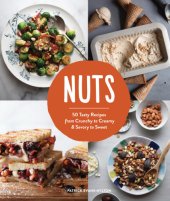 book Nuts: 50 tasty recipes, from crunchy to creamy and savory to sweet