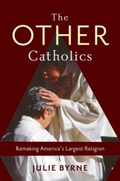 book The other Catholics: remaking America's largest religion