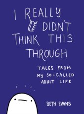 book I really didn't think this through: tales from my so-called adult life