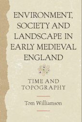 book Environment, Society and Landscape in Early Medieval England: Time and Topography (Anglo-Saxon Studies)