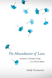 book The abundance of less: lessons in simple living from rural Japan