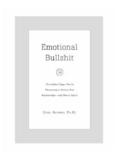 book Emotional bullshit: the hidden plague that is threatening to destroy your relationships-and how to stop it