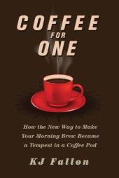 book Coffee for one: how the new way to make your morning brew became a tempest in a coffee pod