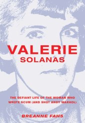 book Valerie Solanas: a life of scum (or, why she shot Andy Warhol and other chit chat)