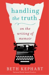 book Handling the truth: on the writing of memoir