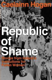 book Republic of shame: stories from Ireland's institutions for ''Fallen Women''